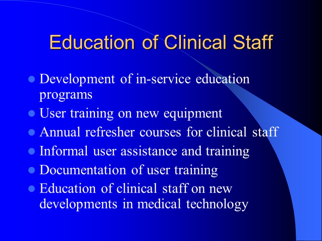 Education of Clinical Staff Development of in-service education programs User training on new equipment